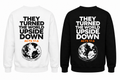 They Turned the World Upside Down | Sweatshirts